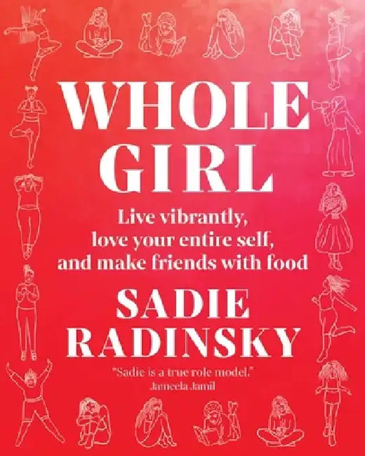 Whole Girl: Live Vibrantly, Love Your Entire Self, and Make Friends with Food by Sadie Radinsky