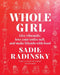 Whole Girl: Live Vibrantly, Love Your Entire Self, and Make Friends with Food by Sadie Radinsky