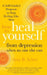 How to Heal Yourself from Depression When No One Else Can: A Self-Guided Program to Stop Feeling Like Sh*t by Amy Scher