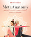 Metaanatomy: A Modern Yogi's Practical Guide to the Physical and Energetic Anatomy of Your Amazing Body by Kristin Leal