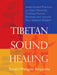 Tibetan Sound Healing: Seven Guided Practices for Clearing Obstacles, Accessing Positive Qualities, and Uncovering Your Inherent Wisdom by Tenzin Wangyal-Rinpoche