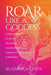 Roar Like a Goddess: Every Woman's Guide to Becoming Unapologetically Powerful, Prosperous, and Peaceful by Acharya Shunya