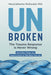 Unbroken: The Trauma Response Is Never Wrong: And Other Things You Need to Know to Take Back Your Life by Marycatherine McDonald