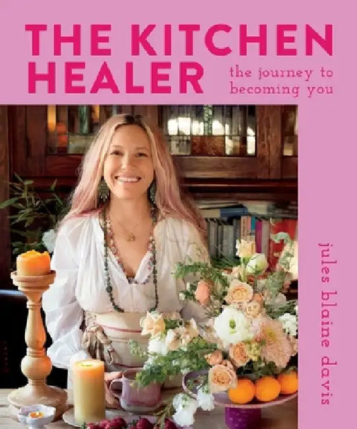 The Kitchen Healer: The Journey to Becoming You by Jules B. Davis