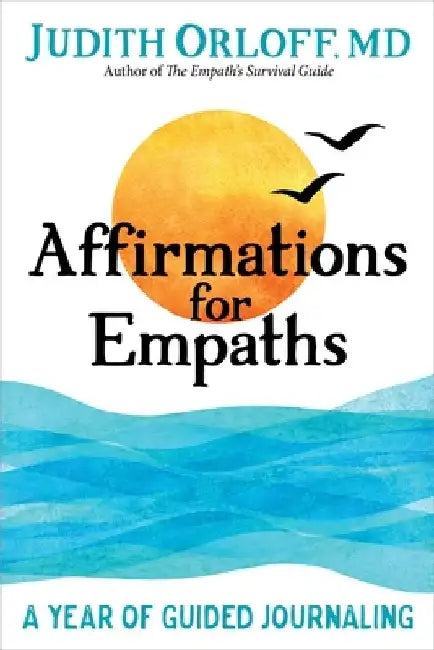 Affirmations for Empaths: A Year of Guided Journaling by Judith Orloff