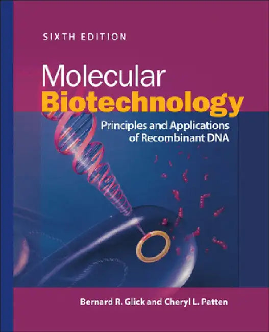 Molecular Biotechnology: Principles and Applications of Recombinant DNA by Bernard R. Glick