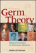 Germ Theory: Medical Pioneers in Infectious Diseases by Robert P. Gaynes