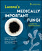 Larone's Medically Important Fungi: A Guide to Identification by Lars F. Westblade