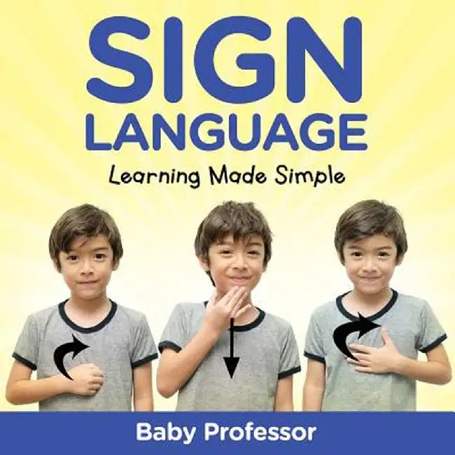 Sign Language Workbook for Kids - Learning Made Simple by Baby Professor