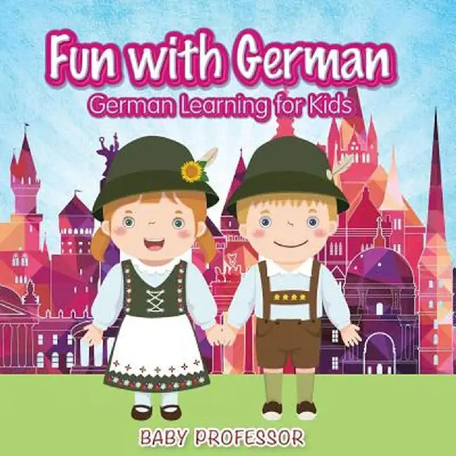 Fun with German! German Learning for Kids by Baby Professor
