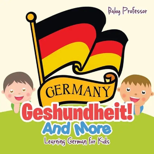 Geshundheit! and More Learning German for Kids by Baby Professor