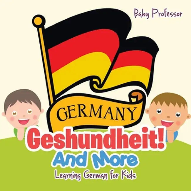 Geshundheit! and More Learning German for Kids by Baby Professor
