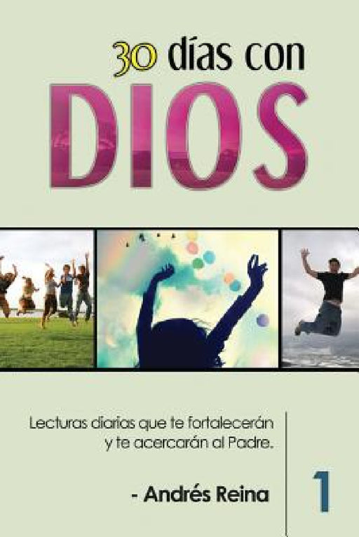 30 Días con Dios: Lecturas diarias que te fortalecerán y te acercarán al Padre by Andrés Reina