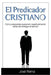 El Predicador Cristiano: Cómo prepararse personal y espiritualmente antes de entregar el sermón by José Reina