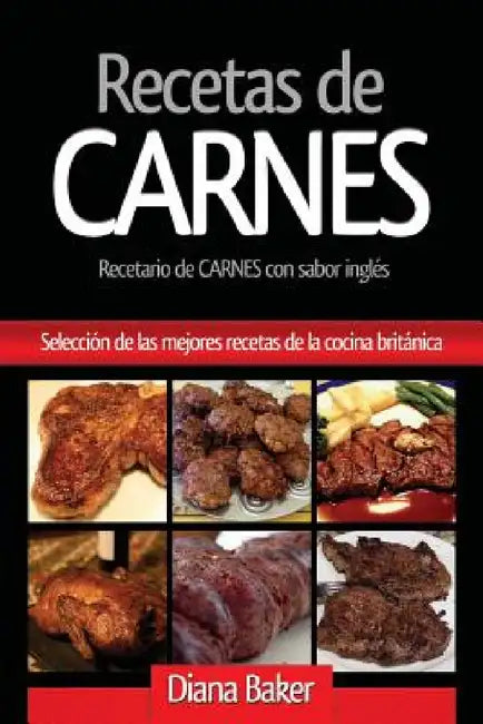 Recetas de Carnes: Selección de las mejores recetas de la cocina británica by Diana Baker