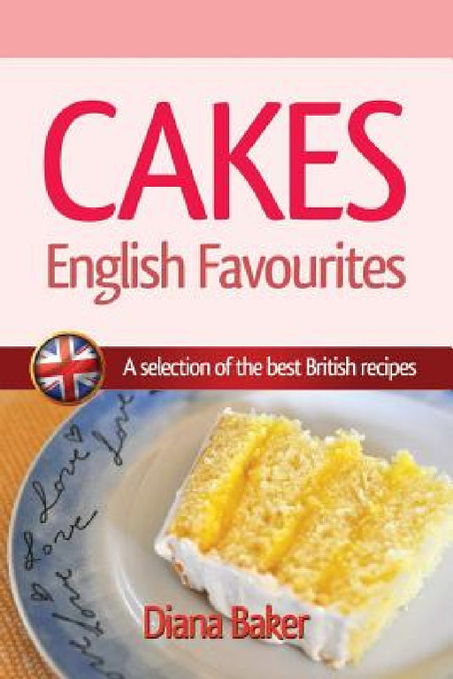 Cakes - English Favourites: A Selection of the Best British Recipes by Diana Baker