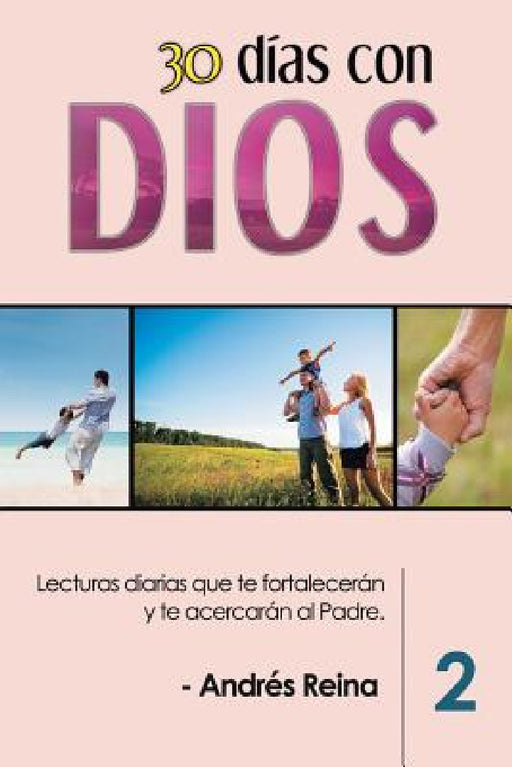 30 Días con Dios (Volumen 2): Lecturas diarias que te fortalecerán y te acercarán al Padre by Andrés Reina