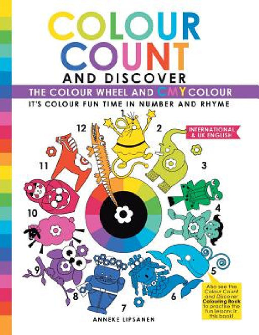Colour Count and Discover: The Colour Wheel and CMY Color by Anneke Lipsanen