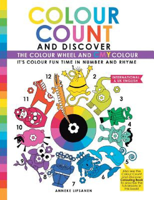 Colour Count and Discover: The Colour Wheel and CMY Color by Anneke Lipsanen