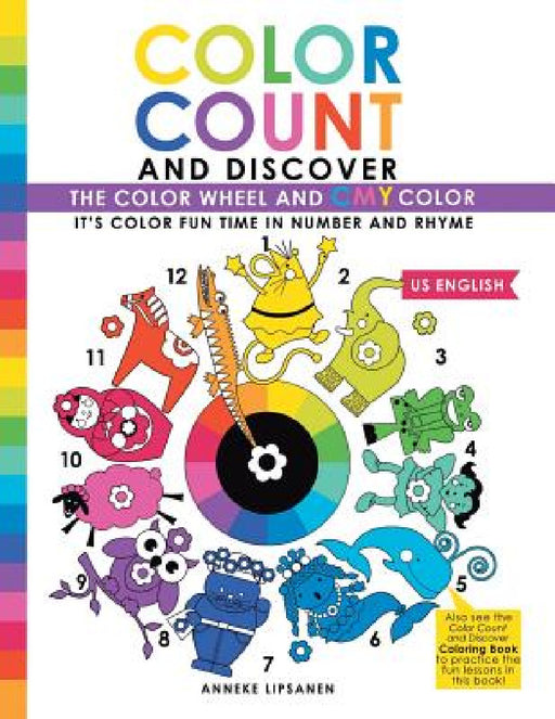 Color Count and Discover: The Color Wheel and CMY Color by Anneke Lipsanen