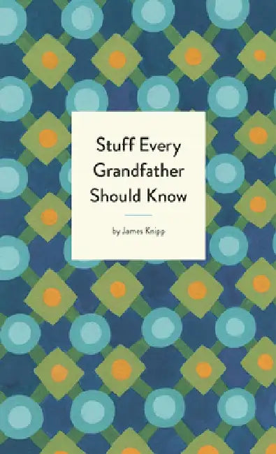 Stuff Every Grandfather Should Know by Quirk Books