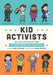 Kid Activists: True Tales of Childhood from Champions of Change by Robin Stevenson
