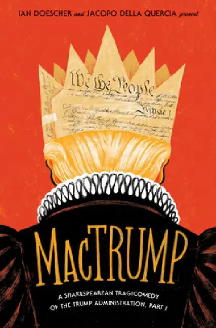 Mactrump: A Shakespearean Tragicomedy of the Trump Administration, Part I by Ian Doescher