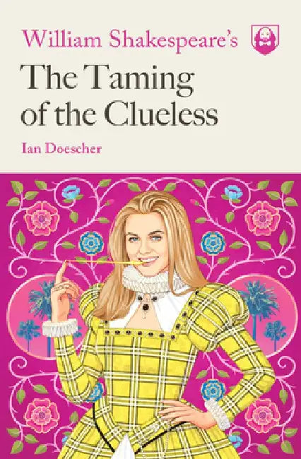 William Shakespeare's the Taming of the Clueless by Ian Doescher
