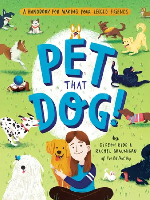Pet That Dog!: A Handbook for Making Four-Legged Friends by Gideon Kidd