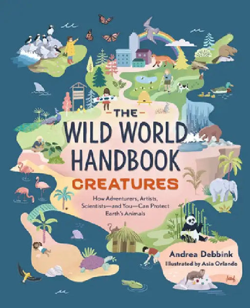The Wild World Handbook: Creatures by Andrea Debbink