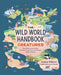The Wild World Handbook: Creatures by Andrea Debbink