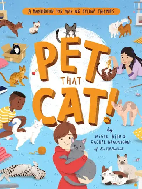 Pet That Cat!: A Handbook for Making Feline Friends by Nigel Kidd