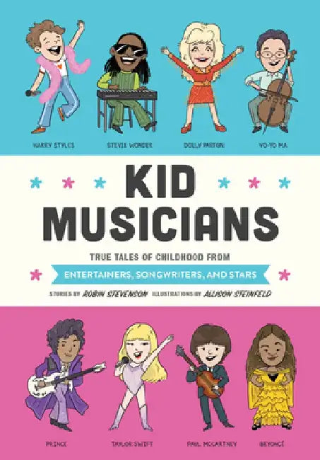 Kid Musicians: True Tales of Childhood from Entertainers, Songwriters, and Stars by Robin Stevenson