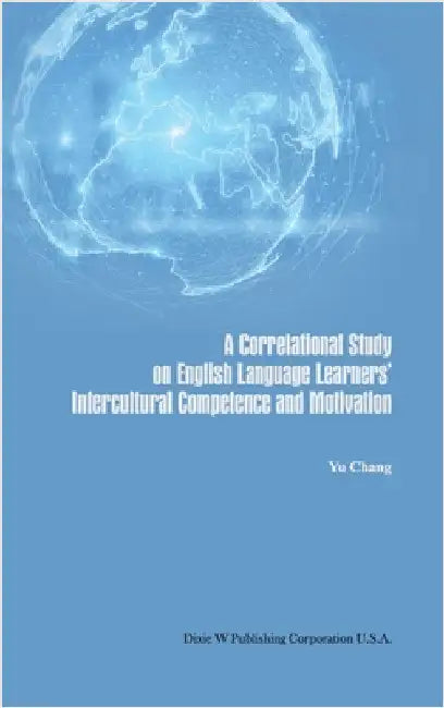 A Correlational Study on English Language Learners' Intercultural Competence and Motivation by Chang, Yu