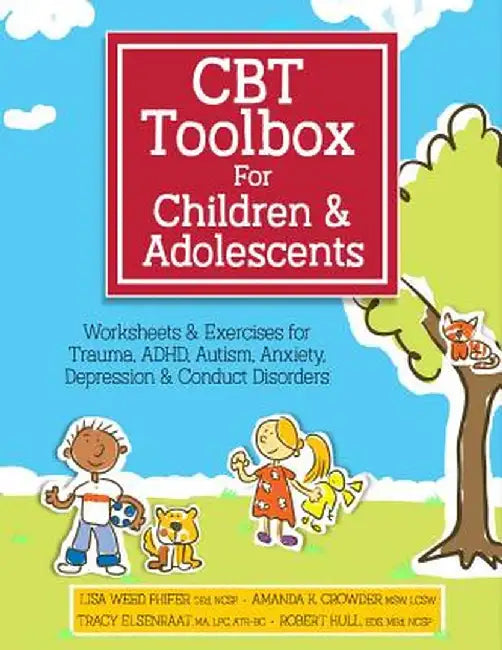 CBT Toolbox for Children and Adolescents: Over 220 Worksheets & Exercises for Trauma, ADHD, Autism, Anxiety, Depression & Conduct Disorders by Lisa Phifer