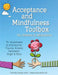 Acceptance and Mindfulness Toolbox Fro Children and Adolescents: 75+ Worksheets & Activities for Trauma, Anxiety, Depression, Anger & More by Timothy Gordon