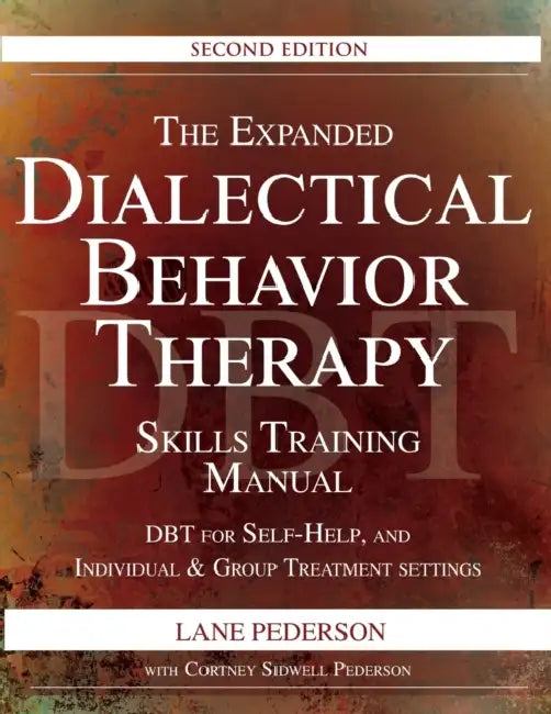 The Expanded Dialectical Behavior Therapy Skills Training Manual, 2nd Edition: DBT for Self-Help and Individual & Group Treatment Settings by Ewan (King's College London) McGaughey
