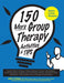 150 More Group Therapy Activities & TIPS by Helen Winter