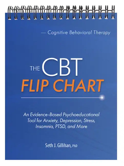The CBT Flip Chart: Evidence-Based Treatment for Anxiety, Depression, Insomnia, Stress, Ptsd and More by Seth Gillihan