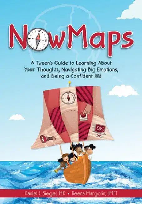 Nowmaps: A Tween's Guide to Learning about Your Thoughts, Navigating Big Emotions, and Being a Confident Kid by Daniel Siegel