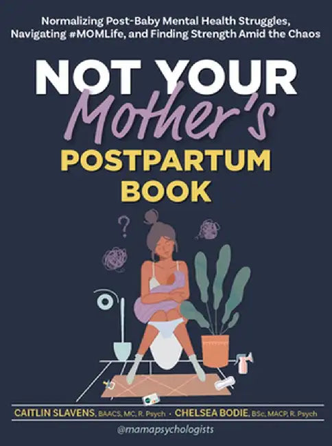 Not Your Mother's Postpartum Book: Normalizing Post-Baby Mental Health Struggles, Navigating #Momlife, and Finding Strength Amid the Chaos by Caitlin Slavens