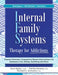 Internal Family Systems Therapy for Addictions: Trauma-Informed, Compassion-Based Interventions for Substance Use, Eating, Gambling and More by Cece Sykes