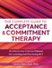 The Complete Guide to Acceptance & Commitment Therapy: An Interactive Skills Manual for Clinicians to Learn and Practice ACT by Jessica Borushok