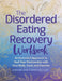 The Disordered Eating Recovery Workbook: An Embodied Approach to Heal Your Relationship with Your Body, Food, and Exercise by Catherine Cook-Cottone