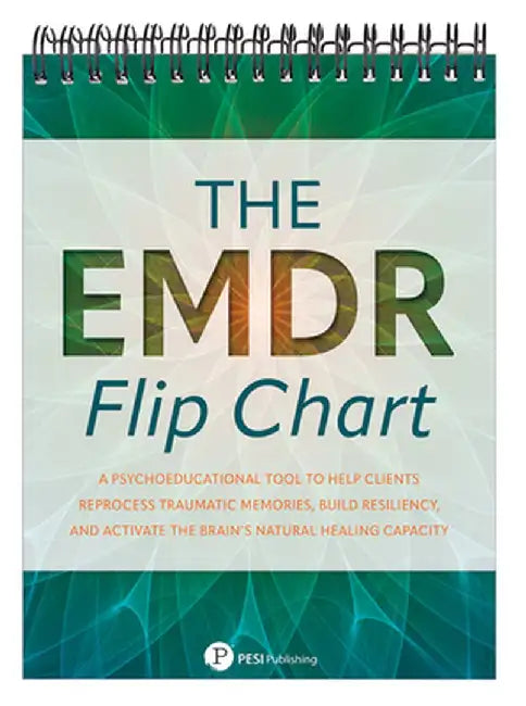 The EMDR Flip Chart: Psychoeducational Tool to Help Clients Reprocess Traumatic Memories, Build Resiliency, and Activate the Brain's Natura by Inc Pesi Publishing