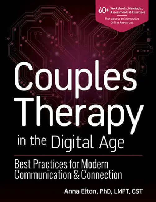 Couples Therapy in the Digital Age: Best Practices for Modern Communication & Connection by Anna Elton
