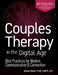 Couples Therapy in the Digital Age: Best Practices for Modern Communication & Connection by Anna Elton
