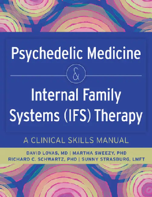 Psychedelic Medicine & Internal Family Systems (Ifs) Therapy: A Clinical Skills Manual by David Lovas, Martha Sweezy, Richard C. Schwartz