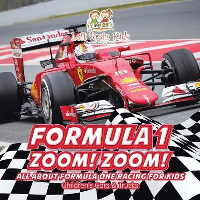 Formula 1: Zoom! Zoom! All about Formula One Racing for Kids - Children's Cars & Trucks by Left Brain Kids