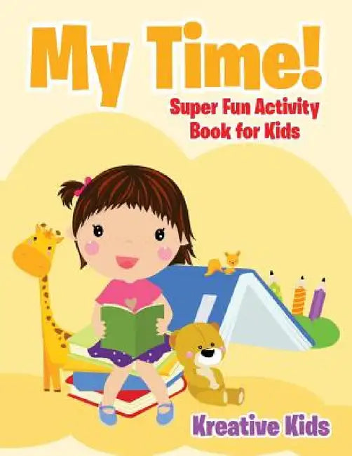 My Time! Super Fun Activity Book for Kids by Kreative Kids